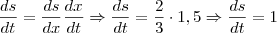 \frac{ds}{dt} = \frac{ds}{dx}\frac{dx}{dt} \Rightarrow \frac{ds}{dt} = \frac{2}{3} \cdot 1,5 \Rightarrow \frac{ds}{dt} = 1 \frac{ds}{dt} = \frac{ds}{dx}\frac{dx}{dt} \Rightarrow \frac{ds}{dt} = \frac{2}{3} \cdot 1,5 \Rightarrow \frac{ds}{dt} = 1