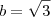 b=\sqrt{3} b=\sqrt{3}