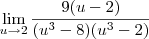 \lim_{u\rightarrow2}\frac{9(u-2)}{(u^3-8)(u^3-2)} \lim_{u\rightarrow2}\frac{9(u-2)}{(u^3-8)(u^3-2)}
