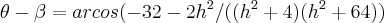 \theta-\beta=arcos(-32-2{h}^{2}/(({h}^{2}+4)({h}^{2}+64))