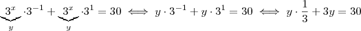 \underbrace{3^{x}}_{y} \cdot 3^{-1} + \underbrace{3^{x}}_{y}\cdot 3^{1} = 30 \iff y \cdot 3^{-1} + y\cdot 3^{1} = 30 \iff y \cdot \frac{1}{3} + 3y = 30