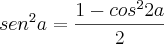 {sen}^{2}a=\frac{1-{cos}^{2}2a}{2}