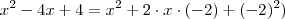 x^2 -4x +4 = x^2 + 2 \cdot x \cdot (-2) + (-2)^2) x^2 -4x +4 = x^2 + 2 \cdot x \cdot (-2) + (-2)^2)