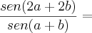 \frac{sen(2a+2b)}{sen(a+b)} =