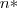n* n*