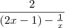 \frac{2}{(2x-1)-\frac{1}{x}} \frac{2}{(2x-1)-\frac{1}{x}}