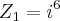 {Z}_{1}={i}^{6}