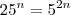 25^n = 5^{2n} 25^n = 5^{2n}