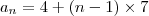{a}_{n} = 4 + (n-1) \times 7
