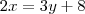 2x = 3y + 8 2x = 3y + 8
