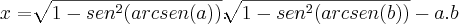 x=\sqrt[]{1 - sen^2 (arcsen(a))}.\sqrt[]{1 - sen^2 (arcsen(b))} - a.b