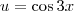 u = \cos 3x