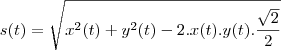 s(t)=\sqrt{x^2(t)+y^2(t)-2.x(t).y(t).\frac{\sqrt{2}}{2}}