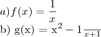 a) f(x) = \frac{1}{x}

b) g(x) = \frac{x{}^{2} -1} {x+1}