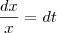 \frac{dx}{x}=dt