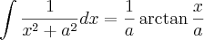 \int \frac{1}{x^2+a^2}dx = \frac{1}{a}\arctan\frac{x}{a}