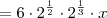 = 6 \cdot 2^\frac{1}{2} \cdot 2^\frac{1}{3} \cdot x