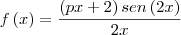 f\left(x \right)=\frac{\left(px+2 \right)sen\left(2x \right)}{2x} f\left(x \right)=\frac{\left(px+2 \right)sen\left(2x \right)}{2x}