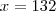 x = 132 x = 132