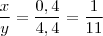 \frac{x}{y}=\frac{0,4}{4,4}=\frac{1}{11}