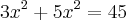 3{x}^{2}+5{x}^{2}=45 3{x}^{2}+5{x}^{2}=45