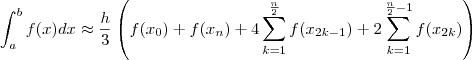 \int_a^b f(x)dx \approx \frac{h}{3}\left(f(x_0) + f(x_n) +4\sum_{k=1}^{\frac{n}{2}}f(x_{2k-1}) + 2\sum_{k=1}^{\frac{n}{2}-1}f(x_{2k})\right) \int_a^b f(x)dx \approx \frac{h}{3}\left(f(x_0) + f(x_n) +4\sum_{k=1}^{\frac{n}{2}}f(x_{2k-1}) + 2\sum_{k=1}^{\frac{n}{2}-1}f(x_{2k})\right)