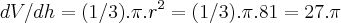 dV/dh=(1/3).\pi.{r}^{2}=(1/3).\pi.81=27.\pi