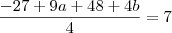 \frac{-27+9a+48+4b}{4}=7