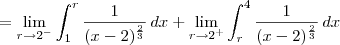 = \lim_{r\to 2^-} \int_1^r \frac{1}{(x-2)^\frac{2}{3}} \, dx + \lim_{r\to 2^+}\int_r^4 \frac{1}{(x-2)^\frac{2}{3}} \, dx = \lim_{r\to 2^-} \int_1^r \frac{1}{(x-2)^\frac{2}{3}} \, dx + \lim_{r\to 2^+}\int_r^4 \frac{1}{(x-2)^\frac{2}{3}} \, dx