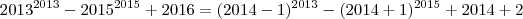 {2013}^{2013}-{2015}^{2015}+2016=({2014-1})^{2013}-({2014+1})^{2015}+2014+2