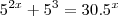 5^{2x} + 5^3 = 30 . 5^x 5^{2x} + 5^3 = 30 . 5^x