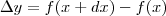 \Delta y = f(x+dx) - f(x) \Delta y = f(x+dx) - f(x)
