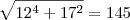 \sqrt{12^4+17^2}=145