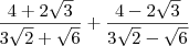 \frac{4+2\sqrt3}{3\sqrt2+\sqrt6} + \frac{4-2\sqrt3}{3\sqrt2-\sqrt6}