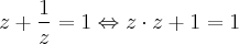 z + \frac{1}{z} = 1 \Leftrightarrow z \cdot z + 1 = 1