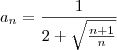 a_{n}=\frac{1}{2+\sqrt{\frac{n+1}{n}}}