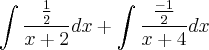 \int\frac{\frac{1}{2}}{x+2}dx+ \int\frac{\frac{-1}{2}}{x+4}dx