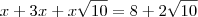 x+3x+x \sqrt{10}=8+2 \sqrt{10}