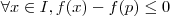 \forall x \in I ,   f(x) - f(p) \leq 0