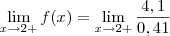 \lim_{x\rightarrow2+}f(x)=\lim_{x\rightarrow2+}\frac{4,1}{0,41} \lim_{x\rightarrow2+}f(x)=\lim_{x\rightarrow2+}\frac{4,1}{0,41}