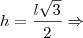 h=\frac{l\sqrt{3}}{2} \Rightarrow h=\frac{l\sqrt{3}}{2} \Rightarrow
