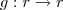 g: r \rightarrow r