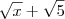 \sqrt{x}+\sqrt{5}