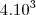 4.10^3 4.10^3