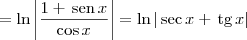 = \ln \left|\frac{1+\,\textrm{sen}\,x}{\cos x}\right| = \ln |\sec x + \,\textrm{tg}\,x|