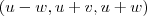 (u-w,u+v,u+w) (u-w,u+v,u+w)