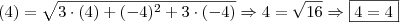 \\(4) = \sqrt{ 3 \cdot (4) + (- 4)^2 + 3 \cdot (- 4)} \Rightarrow 4 = \sqrt{16} \Rightarrow \boxed{4 = 4}