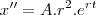 x''=A.r^2.e^{rt} x''=A.r^2.e^{rt}