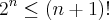 {2}^{n}\leq (n+1)! {2}^{n}\leq (n+1)!