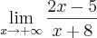 \lim_{x\rightarrow+\infty}\frac{2x-5}{x+8}